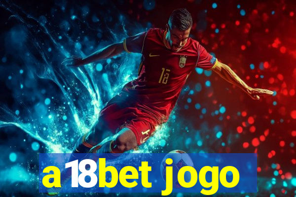 a18bet jogo